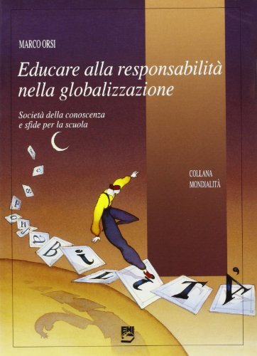 Educare alla responsabilità nella globalizzazione. Società della conoscenza e sfide per la scuola di Marco Orsi edito da EMI