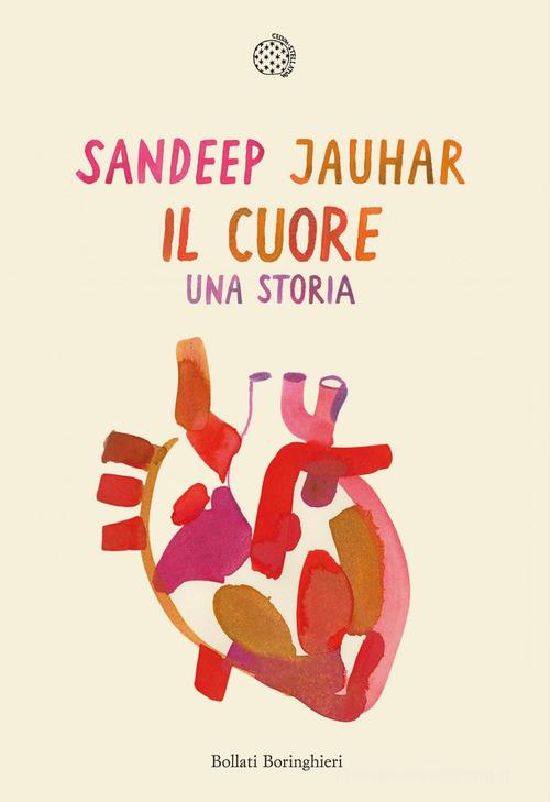 Il cuore. Una storia di Jauhar Sandeep edito da Bollati Boringhieri