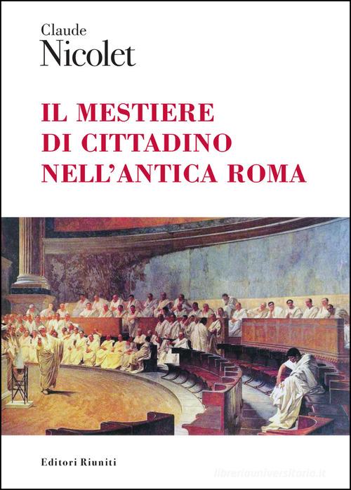 Il mestiere di cittadino nell'antica Roma di Claude Nicolet edito da Editori Riuniti Univ. Press
