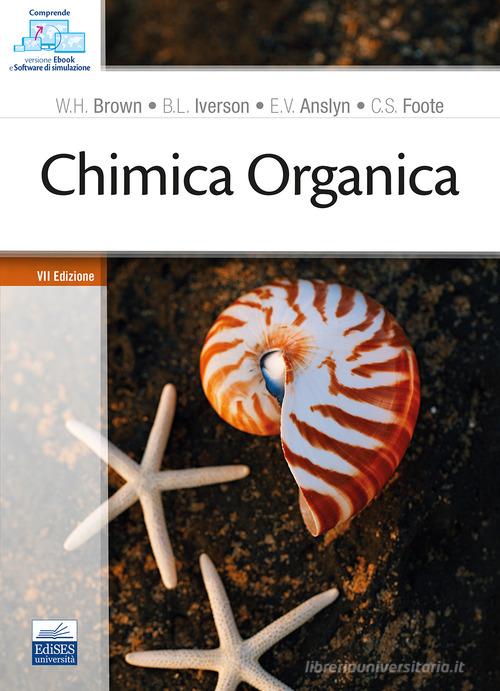 Chimica organica. Con ebook. Con software di simulazione di William H. Brown, Brent L. Iverson, Eric V. Anslyn edito da Edises
