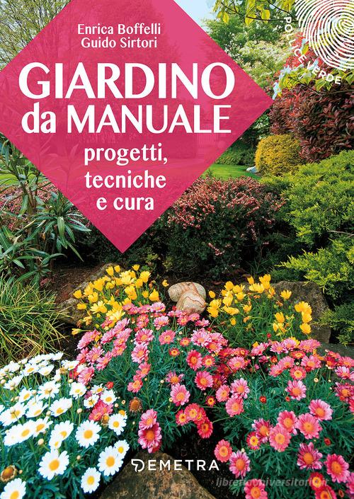 Giardino da manuale. Progetti, tecniche e cure di Enrica Boffelli, Guido Sirtori edito da Demetra