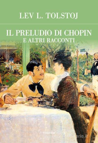 Libro Il preludio di Chopin e altri racconti di Lev Tolstoj di Edizioni Theoria