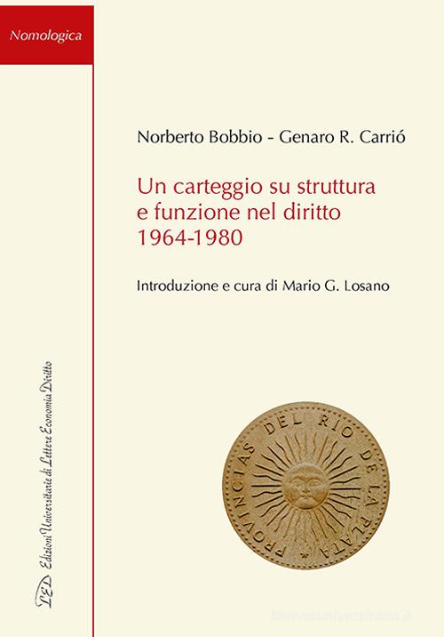 Un carteggio su struttura e funzione nel diritto 1964-1980 di Norberto Bobbio, Genaro R. Carrió edito da LED Edizioni Universitarie