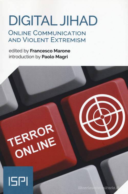 Digital jihad. Online communication and violent extremism edito da Ledizioni