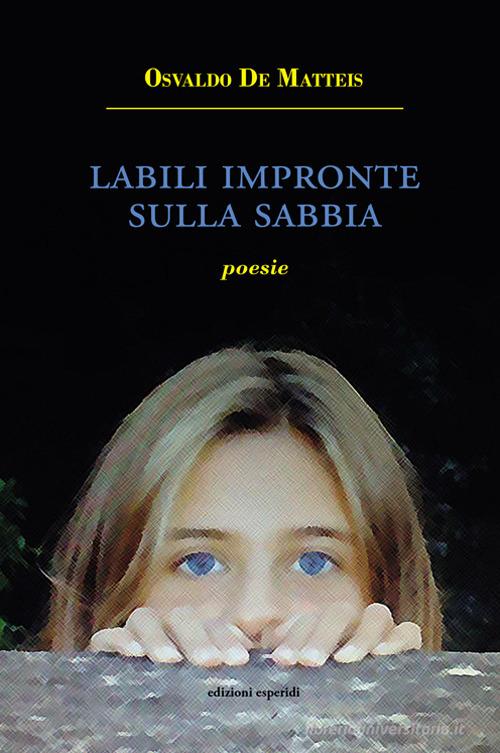 Labili impronte sulla sabbia. Poesie di Osvaldo De Matteis edito da Esperidi