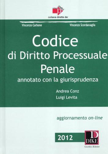 Codice di diritto processuale penale di Andrea Conz, Luigi Levita edito da Dike Giuridica Editrice