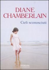 Cieli sconosciuti di Diane Chamberlain edito da Sperling & Kupfer