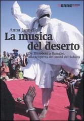 La musica del deserto. Da Timbuktu a Bamako, alla scoperta dei suoni del Sahara di Anna Jannello edito da Terre di Mezzo