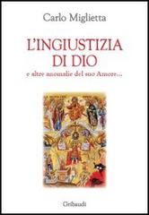 L' ingiustizia di Dio e altre anomalie del suo amore... di Carlo Miglietta edito da Gribaudi