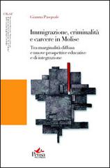 Immigrazione, criminalità e carcere in Molise. Tra marginalità diffusa e nuove prospettive educative e di integrazione di Gianna Pasquale edito da Pensa Multimedia