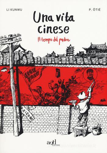 Una vita cinese vol.1 di Li Kunwu, Philippe Ôtié edito da ADD Editore