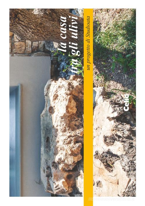 La casa tra gli ulivi. Un progetto di Studioata-The house among the olive trees. A project by Studioata di Luigi Prestinenza Puglisi, Giulia Mura, Alberto Rosso edito da CELID