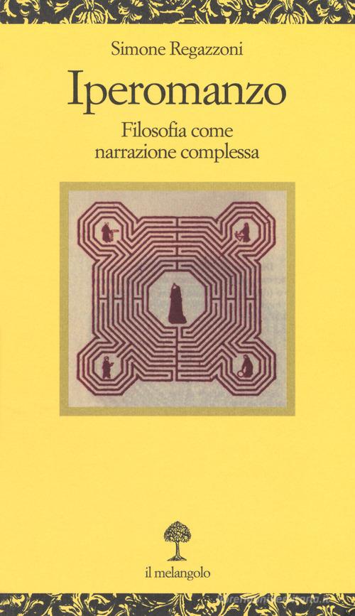 Iperomanzo. Filosofia come narrazione complessa di Simone Regazzoni edito da Il Nuovo Melangolo