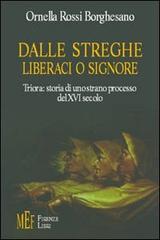 Dalle streghe liberaci o Signore. Triora: storia di uno strano processo del XVI secolo di Ornella Rossi Borghesano edito da Firenze Libri