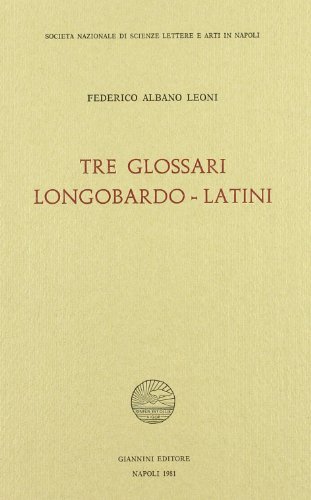 Tre glossari longobardo-latini di Federico Albano Leoni edito da Giannini Editore