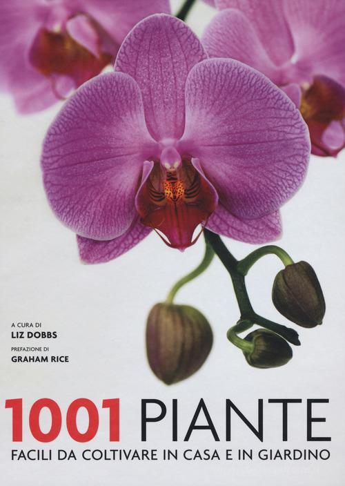 1001 piante facili da coltivare per la casa e il giardino edito da Atlante