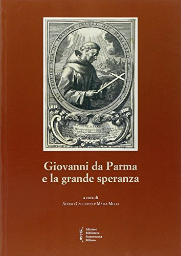 Giovanni da Parma e la grande speranza edito da Biblioteca Francescana