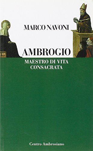 Ambrogio maestro di vita consacrata di Marco Navoni edito da Centro Ambrosiano