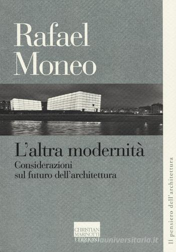L' altra modernità. Considerazioni sul futuro dell'architettura di Rafael Moneo edito da Marinotti