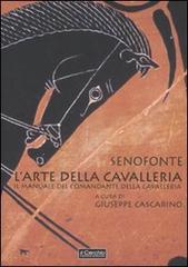 L' arte della cavalleria. Il manuale del comandante della cavalleria. Testo greco a fronte di Senofonte edito da Il Cerchio
