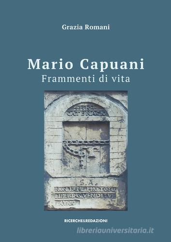 Mario Capuani. Frammenti di vita di Grazia Romani edito da Ricerche&Redazioni
