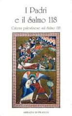 I Padri e il salmo 118. Catena palestinese sul salmo 118 edito da Scritti Monastici