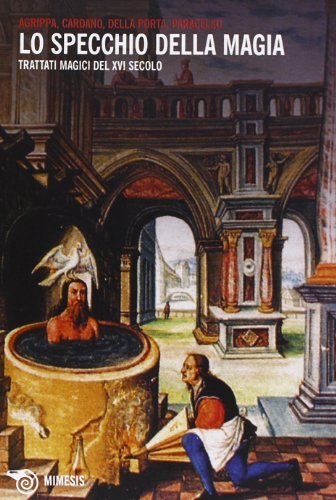 Lo specchio della magia. Trattati magici del XVI secolo edito da Mimesis