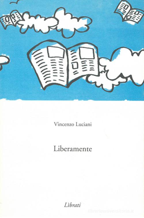 Liberamente di Vincenzo Luciani edito da Lìbrati
