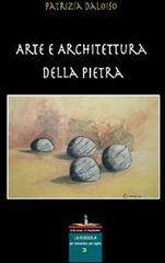 Arte e architettura della pietra di Patrizia Daloiso edito da Il Castello Edizioni