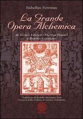 La grande opera alchemica di Ireneo Filatete, Nicolas Flamel e Basilio Valentino di Petrinus Rubellus edito da Psiche 2