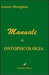 Manuale di ontopsicologia di Antonio Meneghetti edito da Psicologica Editrice