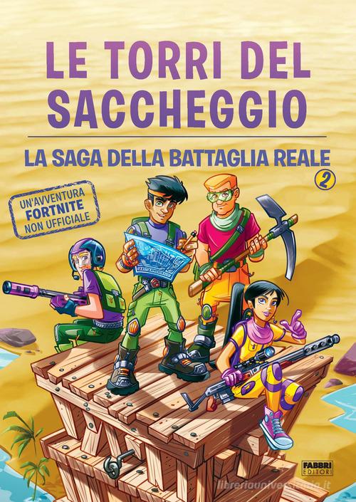 Le torri del saccheggio. La saga della battaglia reale. Un'avventura Fortnite non ufficiale vol.2 di Devin Hunter edito da Fabbri