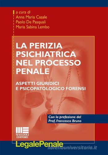 La perizia psichiatrica nel processo penale di M. Sabina Lembo, Annamaria Casale, Paolo De Pasquali edito da Maggioli Editore