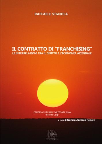 Il contratto di «franchising». Le interrelazioni tra il diritto e l'economia aziendale di Raffaele Vignola edito da KED-Kernel Editing Division