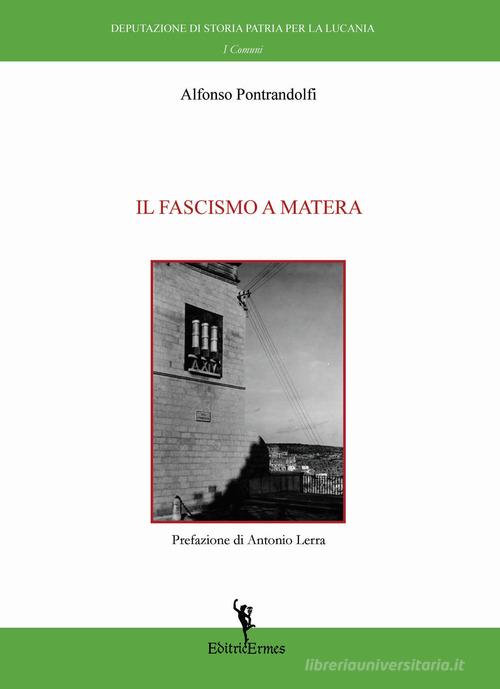 Il fascismo a Matera di Alfonso Pontrandolfi edito da EditricErmes
