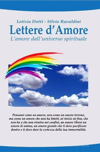 Lettere d'amore. L'amore dall'universo spirituale di Letizia Dotti, Silvio Ravaldini edito da Autopubblicato