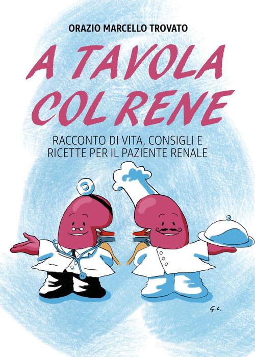 A tavola col rene. Racconto di vita, consigli e ricette per il paziente renale di Orazio Marcello Trovato edito da Youcanprint