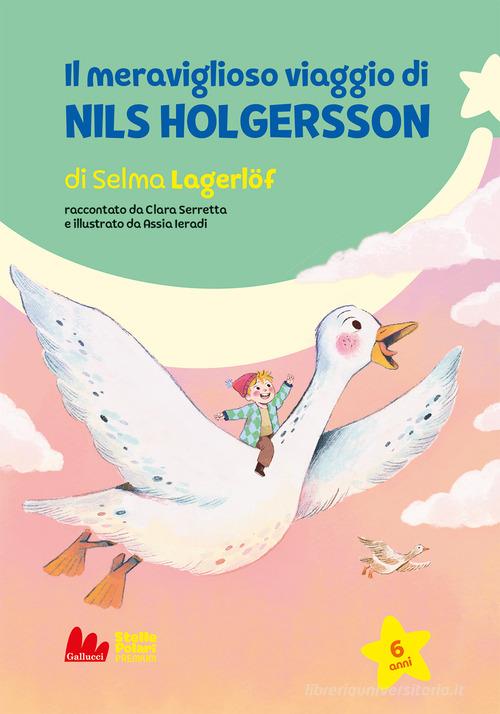 Il viaggio meraviglioso di Nils Holgersson. Ediz. a colori di Selma Lagerlöf, Clara Serretta edito da Gallucci Bros