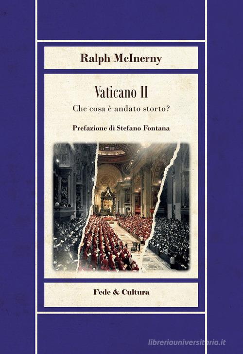 Vaticano II. Che cosa è andato storto? di Ralph M. McInerny edito da Fede & Cultura