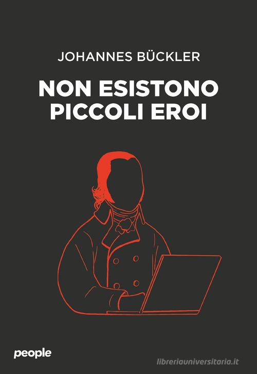 Non esistono piccoli eroi di Johannes Bückler edito da People