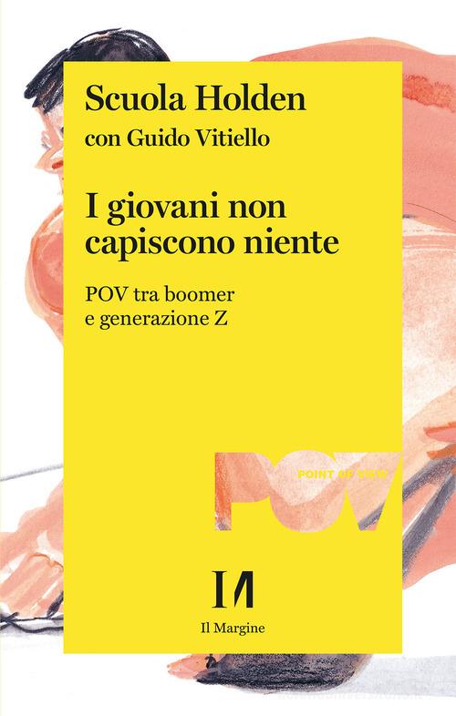 Libro I giovani non capiscono niente. POV tra boomer e generazione Z di Scuola Holden, Guido Vitiello Annurca di Il Margine (Trento)
