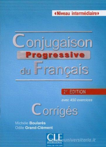 Conjugaison progressive du français. Corrigés di Michele Boularès, Odile Grand-Clément edito da CLE International