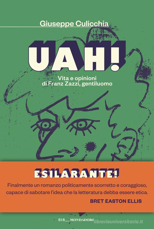 Libro Uah! Vita e opinioni di Franz Zazzi, gentiluomo di Giuseppe Culicchia Scrittori italiani e stranieri di Mondadori