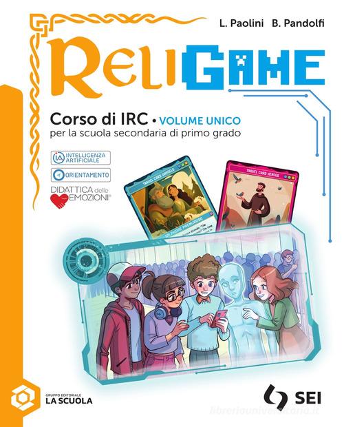 Religame. Corso di IRC. Con Giochi: «Da Ur alla Terra Promessa», «Escape room: dalle catacombe alla basilica» e «Missioni per il pianeta». Per la Scuola media. Con e di Luca Paolini, Barbara Pandolfi edito da SEI