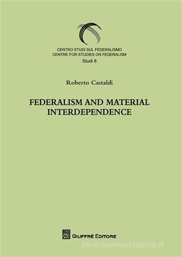 Federalism and material interdependence di Roberto Castaldi edito da Giuffrè