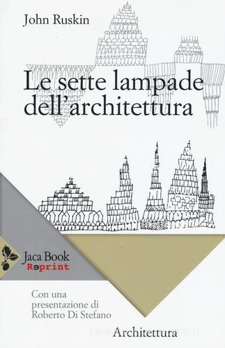 Le sette lampade dell'architettura di John Ruskin edito da Jaca Book