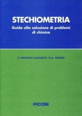 Stechiometria. Guida alla soluzione dei problemi di chimica di Paola Michelin Lausarot, G. Angelo Vaglio edito da Piccin-Nuova Libraria