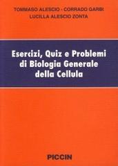 Esercizi, quiz e problemi di biologia generale della cellula di Tommaso Alescio, Corrado Garbi, Lucilla Alescio Zonta edito da Piccin-Nuova Libraria