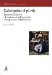 Dal singolare al plurale. Simone de Beauvoir e l'autobiografia al femminile come percorso di formazione di Silvia Lionelli edito da CLUEB