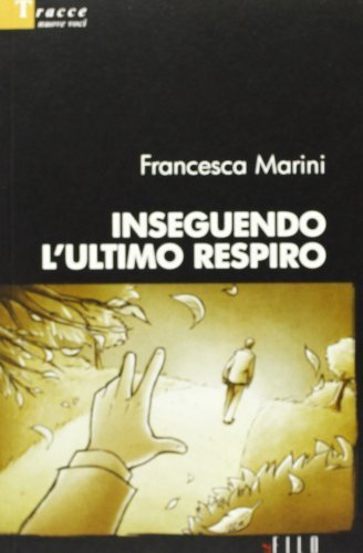 Inseguendo l'ultimo respiro di Francesca Marini edito da Gruppo Albatros Il Filo